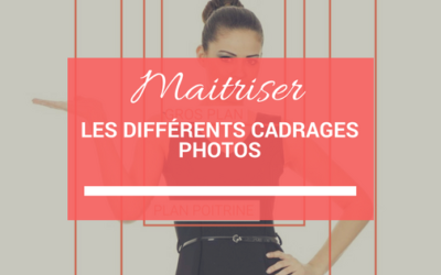 Comprendre les différents cadrages photos