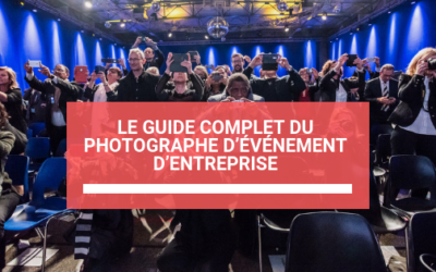 Le guide complet du photographe d’événement d’entreprise